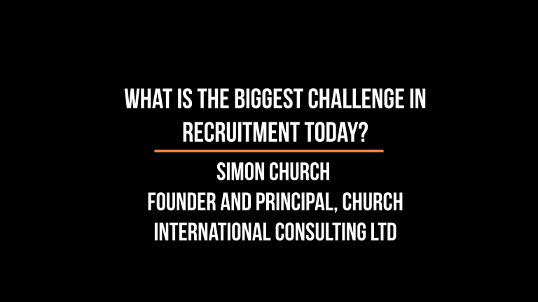 Short and Sweet with The Global Recruiter: Simon Church, Founder and Principal, Church International Consulting Ltd on what is the biggest challenge for recruitment agencies today?