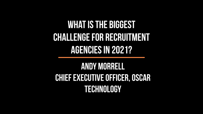 Short and Sweet with The Global Recruiter: Andy Morrell, Chief Executive Officer, Oscar Technology on what is the biggest challenge for recruitment agencies in 2021