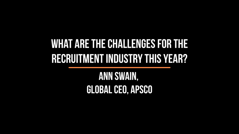 Short and Sweet with The Global Recruiter: Ann Swain, Global CEO, APSCo on what is the biggest challenge for recruitment agencies today?