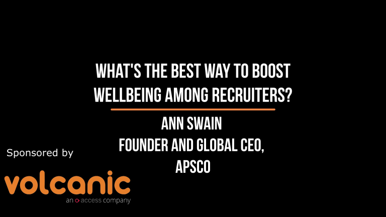 Short and Sweet with The Global Recruiter: Ann Swain, Global CEO, APSCo on the best way to boost wellbeing among recruiters.