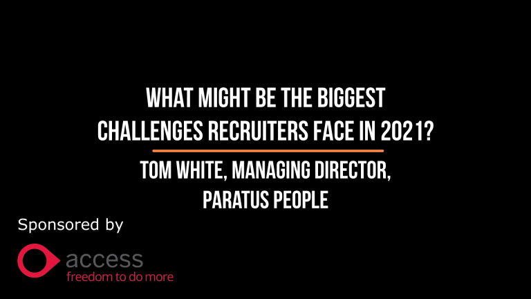 Short and Sweet with The Global Recruiter: Tom White, Managing Director, Paratus People answers what he believes might be the biggest challenge for recruiters in 2021