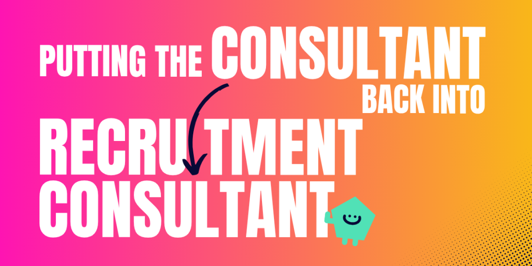 Putting the consultant back into recruitment consultant